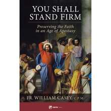 You Shall Stand Firm: Preserving The Faith In An Age Of Apostasy (Paperback) By Fr William Casey - Single Book - View 3