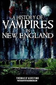 Pre-Owned A History Of Vampires In New England (Paperback) By Thomas D'Agostino, Arlene Nicholson - Single Book - View 1