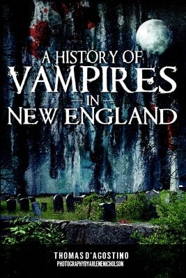 Pre-Owned A History Of Vampires In New England (Paperback) By Thomas D'Agostino, Arlene Nicholson - Single Book - View 1