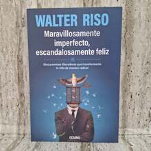 Maravillosamente imperfecto, escandalosamente feliz. Diez premisas liberadoras que transformaran t vida de manera radical. De Walter Riso. - Libro único - Ver 1
