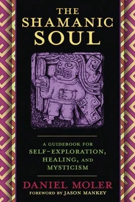 Pre-Owned The Shamanic Soul: A Guidebook For Self-Exploration, Healing, And Mysticism (Paperback) By Daniel Moler, Jason Mankey - Single Book - View 1