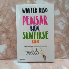 Pensar bien, sentirse bien: Nada justifica el sufrimiento innecesario. De Walter Riso. - Libro único - Ver 1
