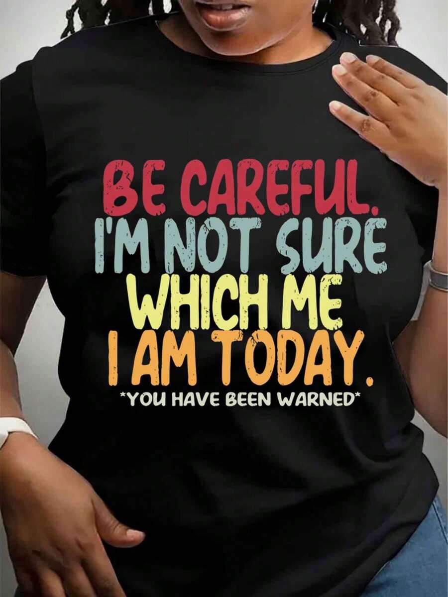 Women's T-Shirt Be Careful I'm Not Sure Which Me I Am Today Printed Graphic Tee Plus Size Casual Top For Everyday Wear 220g - 黑色 - 查看 1