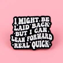 "I MIGHT BE LAID BACK BUT I CAN LEAN FORWARD REAL QUICK"Enamel Pin Brooch Pines Lapel Pins Badge On Backpack Clothing Accessories Jewelry Gifts - NR12274 - 查看 2