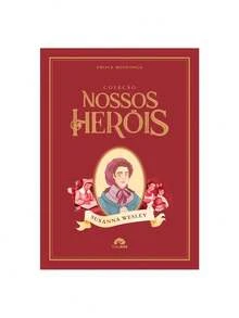 Coleção Nossos Heróis | Susanna Wesley | Prisca Mendonça - Livro único - Visão 1