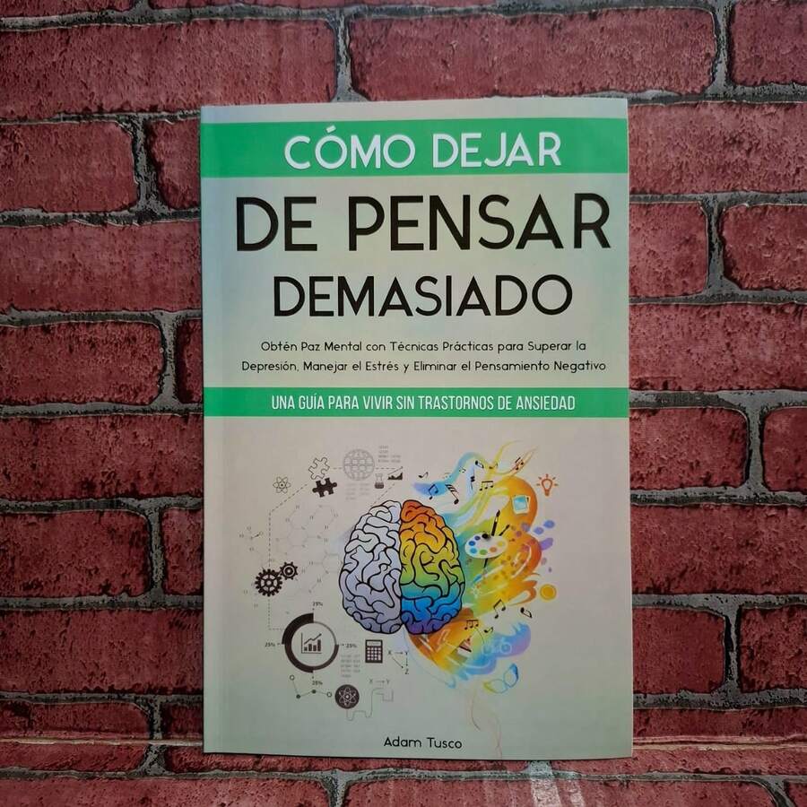 Cómo dejar de pensar demasiado, Adam Tusco, , autoayuda, paz mental superar la depresión - Libro único - Ver 1