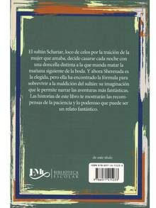 Las Mil Y Una Noches. - Libro Del Autor: Anónimo.  Colección: Biblioteca Escolar. (Síntesis Del Libro) Edad: + 12 años. Género: Aventura, Cuento.  Formato: Pasta Blanda Páginas: 95 Medidas: 21 cm x 14 cm. - Síntesis del libro - Con Guía de Trabajo – Preguntas De Comprensión Lectora - con Ejercicios y Actividades Didácticas. – Para jóvenes de 12 años en adelante.  Las mil y una noches El sultán Schariar, loco de los celos por la tradición de la mujer que amaba, decide casarse cada noche con una doncella distinta a la que manda matar la mañana siguiente de la boda.  Y ahora Sherezada es la elegida, pero ella ha encontrado la fórmula para sobrevivir a la maldición del sultán: su imaginación que le permite narrar las aventuras más fantásticas.  Las historias de este libro te mostrarán las recompensas de la paciencia y lo poderoso que puede ser un relato fantástico. - Libro único - Ver 2