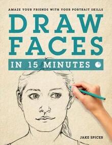 Pre-Owned Draw Faces In 15 Minutes: How To Get Started In Portrait Drawing (Paperback) By Jake Spicer - Single Book - View 1