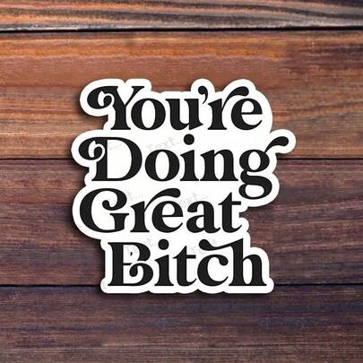 3-Inch "You're Doing Great B*Tch Motivational Sticker – Perfect For Laptops, Water Bottles, Journals, And Positive Spaces | Great For Motivational Lovers, Self-Care Advocates, Humor Fans, And Realists | Ideal Gift For Friends, Family, And Co-Workers | Encouraging Sticker For Humor-Themed Decor, Daily Motivation, And Self-Love"