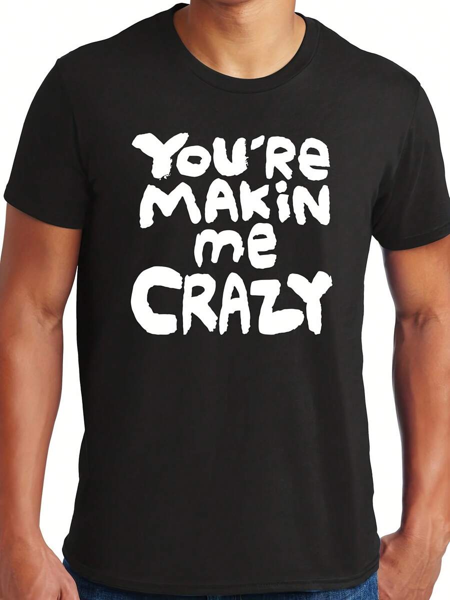 Big Guys Rule Big And Tall King Size Funny You're Makin Me Crazy T-Shirt - Style 17 - View 1