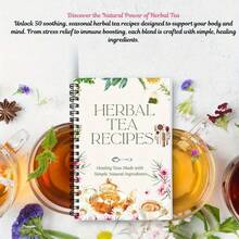 50 Herbal Tea Therapy Notebook With 50 Therapeutic Blends - A Natural Health Guide, - Herbal Remedy Manual With Easy-To-Follow Recipes - Spiral-Bound Tea Recipes