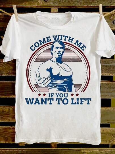 Camiseta estampada de cuello redondo para hombre con dise?o de Arnold Schwarzenegger y texto Come With Me If You Want To Lift Cómodamente suave para el uso diario. 100 % algodón, 220 g, ideal para primavera y verano, unisex.