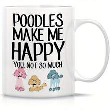 1pc, Funny Mug - Poodles Make Me Happy You, Not So Much Dogs Lover 11oz Ceramic Coffee Mugs - Funny, Sarcasm, Motivational, Inspirational Birthday Gifts For Friends, Coworkers, Siblings, Dad, Mom - White - View 3