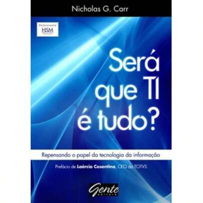 Sera Que Ti E Tudo? Repensando O Papel Da Tecnologia Da Informação -  Nicholas G. Carr