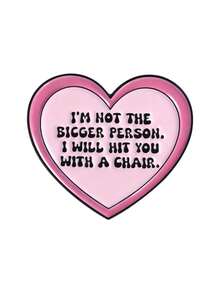 1pc Pink Heart Shaped Brooch With Funny Text "I'M NOT THE BIGGER PERSON. I WILL HIT YOU WITH A CHAIR", Suitable For Men And Women, Daily Wear Or Gift For Friends - Pink - View 8