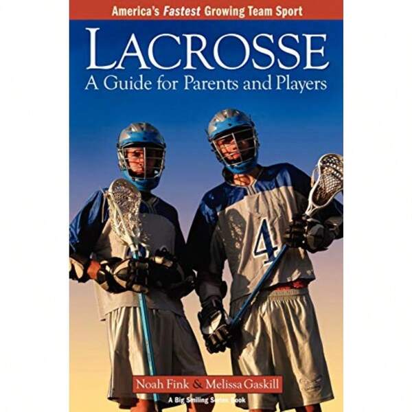 Lacrosse: A Guide For Parents And Players