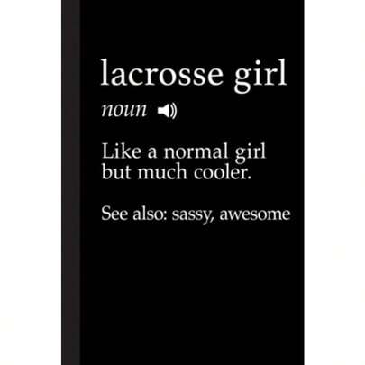 Lacrosse Girl Definition Notebook: Funny Lacrosse Gifts For Girls Training Journal Birthday Gifts Diaries Lined Notebook Journal Gift 120 Pages 6 X 9 Soft Cover Matt Finish