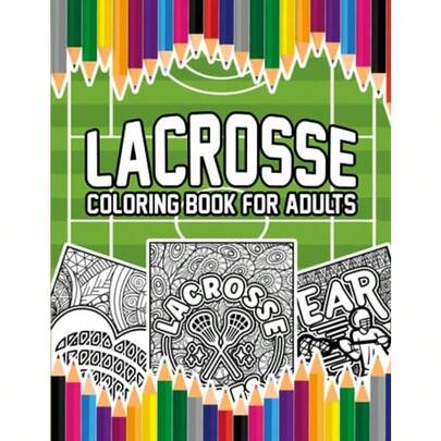 Lacrosse Coloring Book For Adults: A StressRelief Inspiring And Humorous Coloring Pages For Lacrosse Lovers