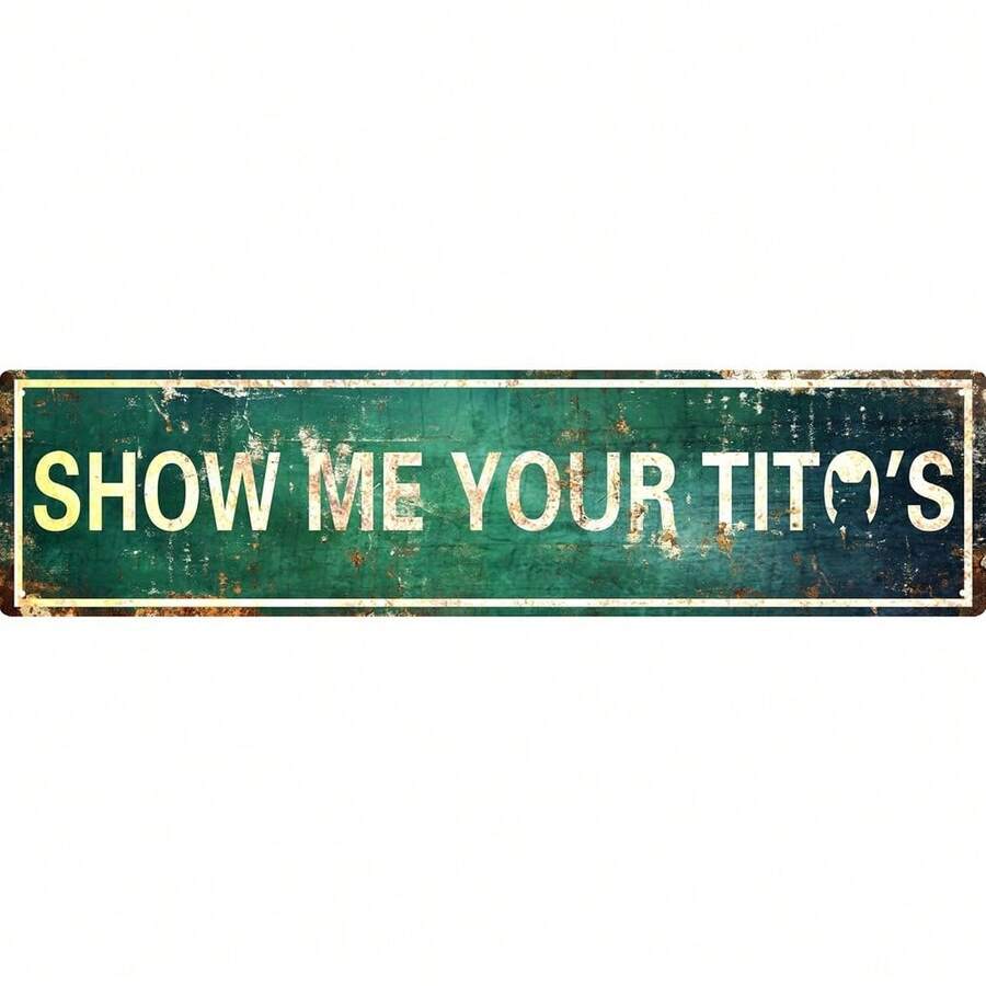Vintage "Show Me Your Titos" Metal Tin Sign - Rustic Green Aluminum Wall Art, 4"X16", Wall-Mounted, No Power Needed, Ideal For Home, Kitchen, Bathroom, Gothic Decor, Bathroom Wall - Nhiều màu - Xem 1