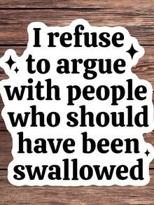 1PC Sarcastic I Refuse To Argue Sarcastic Sticker Dark Humor Quote Vinyl Decal,Funny Adult Gift,Laptop Water Bottle Journal Sticker,Accessory For People With A Sassy And Sarcastic Attitude Who Appreciate Dark Humor And Offensive Jokes