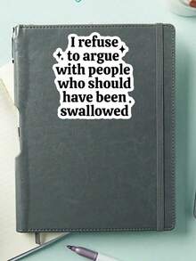 1PC Sarcastic I Refuse To Argue Sarcastic Sticker Dark Humor Quote Vinyl Decal,Funny Adult Gift,Laptop Water Bottle Journal Sticker,Accessory For People With A Sassy And Sarcastic Attitude Who Appreciate Dark Humor And Offensive Jokes