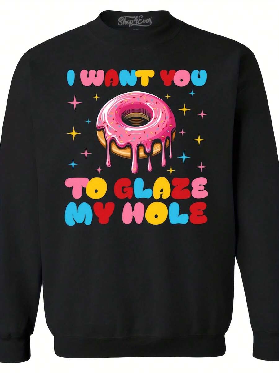 I Want You To Glaze My Hole Funny Donut Inappropriate Embarsing Joke Crewneck Sweatshirts Gag Gift. Inappropriate Embarsing Joke. - 款式3 - 查看 1