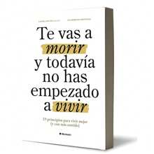 TE VAS A MORIR Y TODAVÍA NO HAS EMPEZADO A VIVIR - Libro único - Ver 1