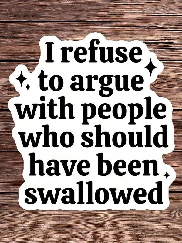 1PC I Refuse To Argue Sarcastic Sticker, Dark Humor Quote Vinyl Decal, Funny Adult Gift, Laptop Water Bottle Journal Sticker, A Perfect Accessory For People With A Sassy And Sarcastic Attitude Who Appreciate Dark Humor And Offensive Jokes