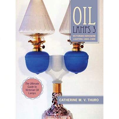 Oil Lamps 3: Victorian Kerosene Lighting 18601900