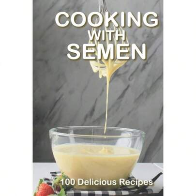 Cooking With Semen Delicious Recipes: A Hilarious Inappropriate Joke Notebook That Looks Like A Real Book Gag Novelty