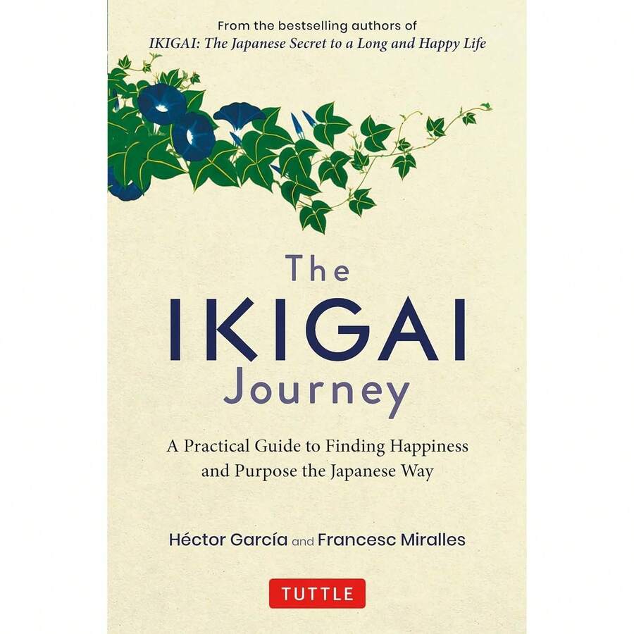 The Ikigai Journey: A Practical Guide To Finding Happiness And Purpose The Japanese Way - Single Book - View 1