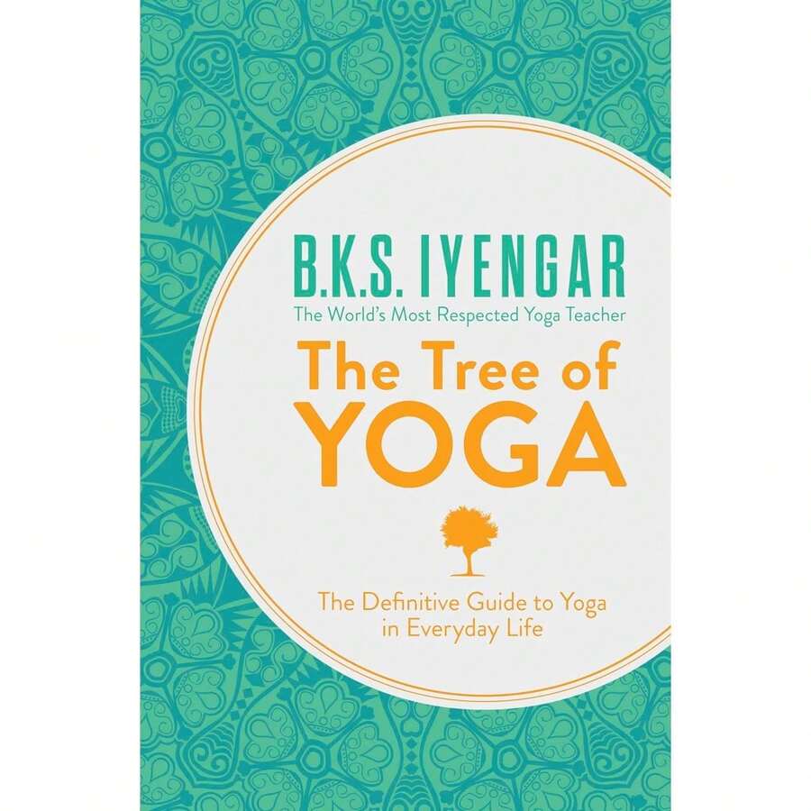 The Tree Of Yoga: The Definitive Guide To Yoga In Everyday Life - Single Book - View 1