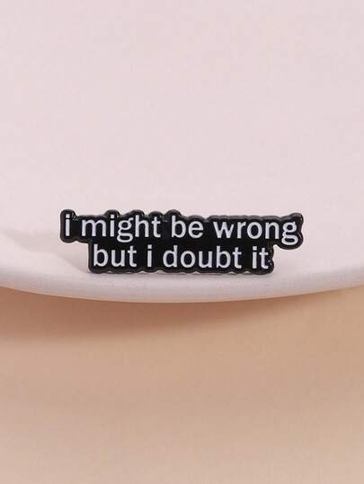 1 Piece Cartoon Pin Humorous Self-Mocking Confidence Style Black White Minimalist "I Might Be Wrong But I Doubt It" Text Expression Function Ideal For Humor Self-Irony Fans Daily Backpack Decoration