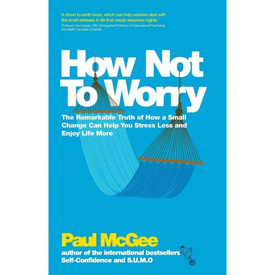 How Not To Worry: The Remarkable Truth Of How A Small Change Can Help You Stress Less And Enjoy Life More By Paul McGee - Single Book - View 1