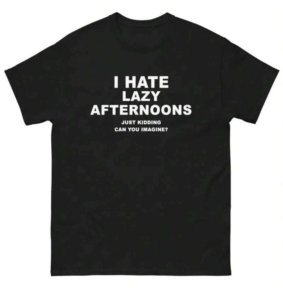 I Hate Lazy Afternoons Just Kidding T Shirt Joke - Black - View 1