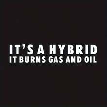 1pc Funny "-IT'S A HYBRID IT BURNS GAS AND OIL-"Vinyl Sticker For Car Decoration - A - View 5