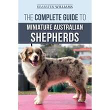 Pre-Owned The Complete Guide To Miniature Australian Shepherds: Finding, Caring For, Training, (Paperback) By Dylan Tatum, Kearsten Williams - Single Book - View 3
