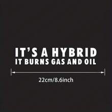 1pc Funny "-IT'S A HYBRID IT BURNS GAS AND OIL-"Vinyl Sticker For Car Decoration - A - View 8
