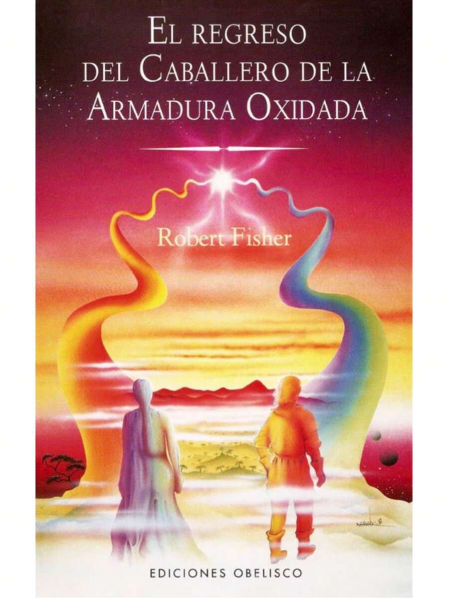 Libro El regreso del Caballero de la Armadura Oxidada | Robert Fisher (Novela, superacion personal, autoayuda, fabula, cuento, transformacion personal)