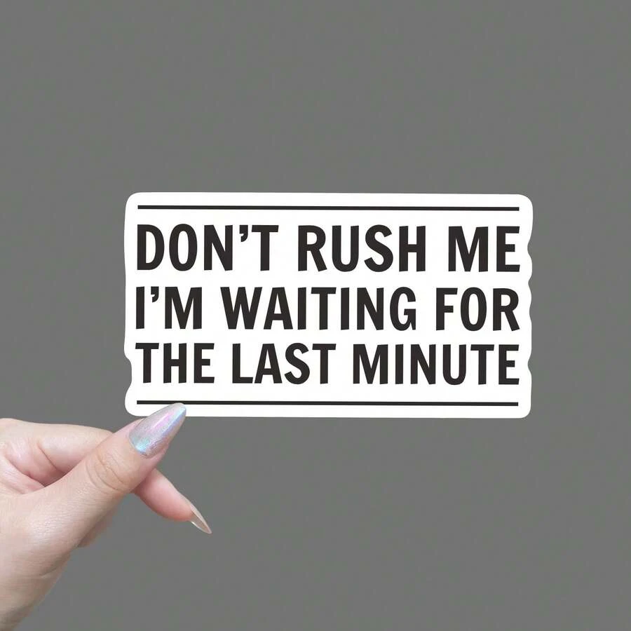 Miếng dán vui nhộn "Đừng vội, tôi đang đợi phút chót" - Chất liệu vinyl chống thấm nước, lớp phủ mờ chống trầy xước, hình dạng bất thường với các góc bo tròn - Miếng dán hoạt hình tự dính cho máy tính xách tay, ô tô, xe máy, túi xách, đàn ghi-ta, xe tay ga và miếng dán cản - Quà tặng hài hước cho sự trì hoãn vào phút chót - Nhiều màu - Xem 1