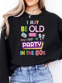 I May Be Old But I Got To Party In The 80s Printed Sweatshirt For Women Casual Wear Vintage Fashion Statement Top For Birthday Celebration And Retro Events Adult Women - 黑色 - 查看 1