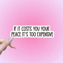 If It Costs You Your Peace Its Too Expensive Sticker, Funny Sticker, Motivational Laptop Decals, Tumbler Stickers, Water Bottle Sticker - Multicolor - View 10