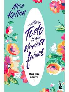 Libro Todo lo que nunca fuimos | Alice Kellen (Bilogia "Deja que ocurra", novela contemporanea, ficcion romantica, amor conmovedora) - Libro único - Ver 3