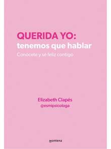 Libro Querida yo, Tenemos que hablar | Elizabeth Clapés (Autoayuda, superacion personal, salud mental, autoconocimiento, crecimiento personal) - Libro único - Ver 2