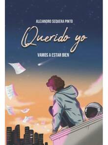 Libro Querido yo, Vamos a estar bien | Alejandro Sequera Pinto (Novela, literatura juvenil, apoyo emocional, amor propio, perdon, felicidad) - Libro único - Ver 3