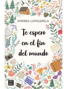 Libro Te espero en el fin del mundo | Andrea Longarela (Novela romantica contemporanea, romance, ficcion, amistad) - Libro único - Ver 3