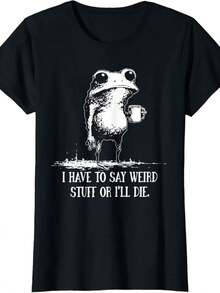I Have To Say Weird Stuff Or Ill Die Funny Saying Frog Meme T-Shirt - 黑色 - 查看 1