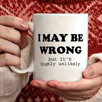 1pc 11 Oz Ceramic Mug, "I May Be Wrong, But The Chances Are Very Small" Humorous Quote, Machine Washable, Reusable, Multi-Purpose, Perfect For Birthday, Valentine's Day, Friends, Coworkers, Siblings, Dad, Mom Gifts Back To School