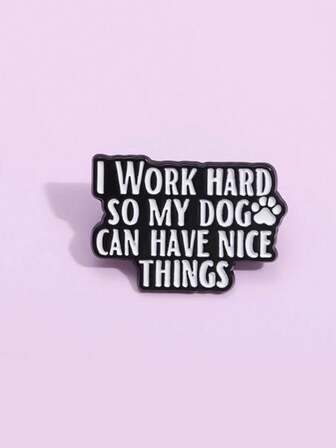 1pc Funny Slogan Enamel Pin Badge, Customizable "I Work Hard Just So My Dog Can Have Nice Things" Lapel Pin