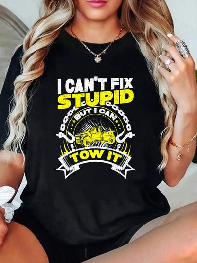 100% Cotton Tow Truck Driver Wrecker I Can't Fix Stupid But I Can Tow It T-Shirt Women's Summer Vacation Soft Tee Relaxed Fit Classic Comfort Tops Black Crew Neck Shirts